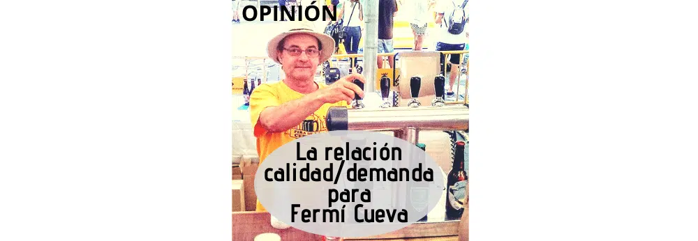 La calidad de la cerveza y su relación con la demanda, para Fermí Cueva, antes y ahora.